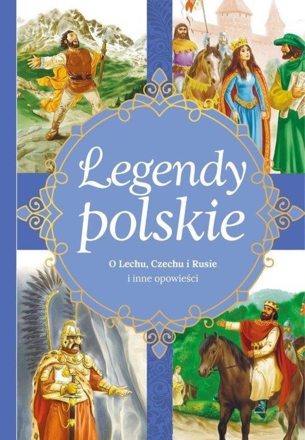 Legendy polskie. O Lechu, Czechu, Rusie i inne opowieści