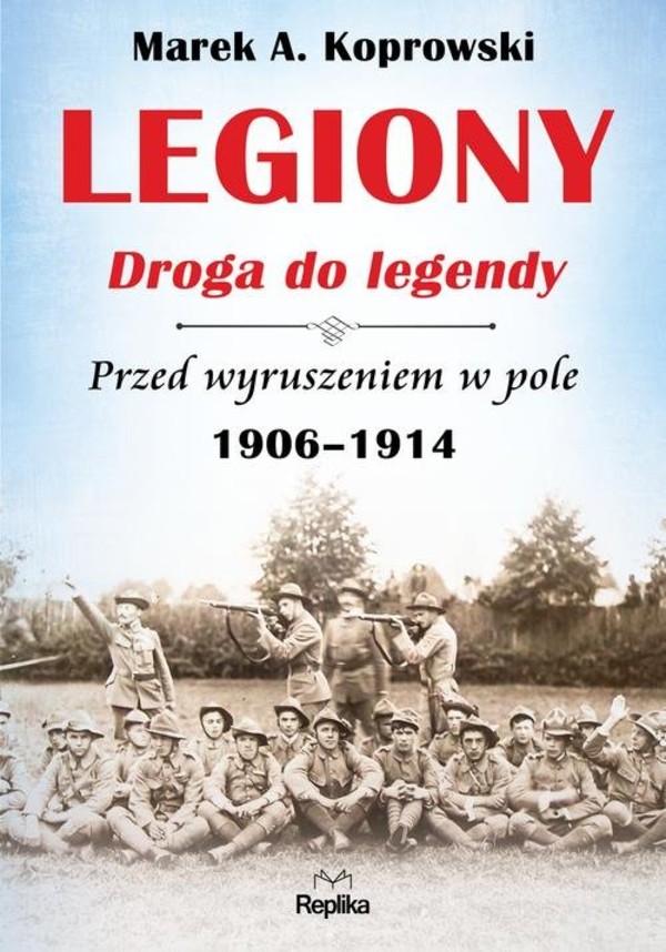 Legiony. Droga do legendy Przed wyruszeniem w pole 1906-1914