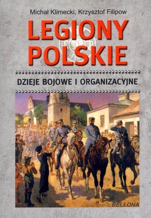 Legiony Polskie Dzieje bojowe i organizacyjne