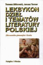 Leksykon dzieł i tematów literatury polskiej. Dla uczniów gimnazjów i liceów.
