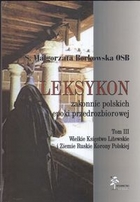 Leksykon zakonnic polskich epoki przedrozbiorowej t.3. Wielkie księstwo litewskie i ziemie ruskie korony polskiej