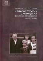 Łemkowszczyzna zapamiętana Opowieści o przeszłości i przestrzeni