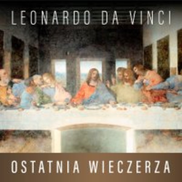 Leonardo da Vinci. Ostatnia Wieczerza. Historia arcydzieła - Audiobook mp3