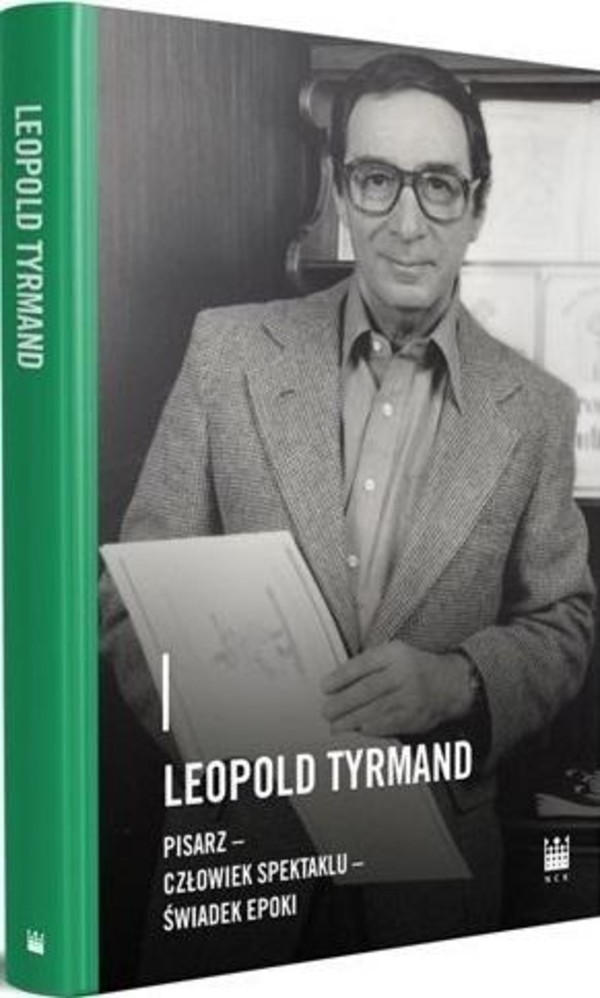Leopold Tyrmand Pisarz, człowiek spektaklu, świadek epoki