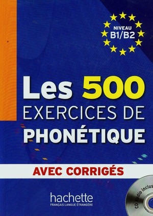 Les 500 Exercices de phonetique niveau B1/B2 avec corriges + CD