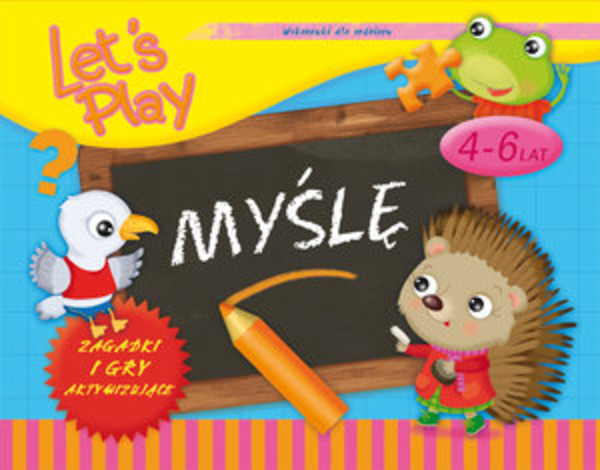 Let`s Play Myślę Ćwiczenia i gry aktywizujące 4-6 lat