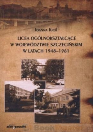 Licea ogólnokształcące w wojewodztwie szczecińskim w latach 1948-1961