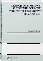 Licencje przymusowe w systemie ochrony patentowej produktów leczniczych - pdf