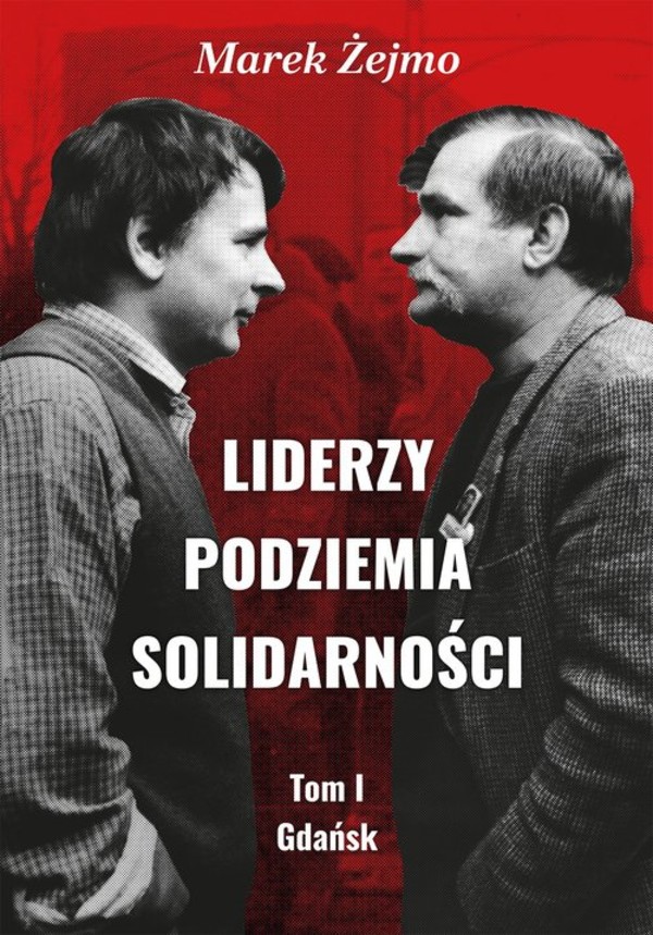Liderzy Podziemia Solidarności Gdańsk Liderzy Podziemia Solidarności Tom 1