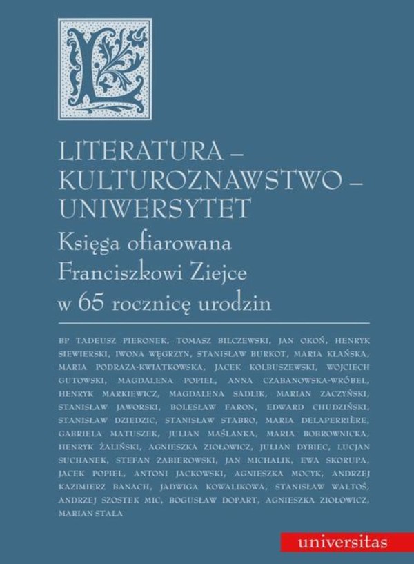 Literatura - kulturoznawstwo - Uniwersytet. Księga ofiarowana Franciszkowi Ziejce w 65 rocznicę urodzin - pdf