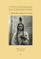 Little Bighorn. Relacje indiańskie o bitwie. Xunka Kuciyedan (Low Dog)