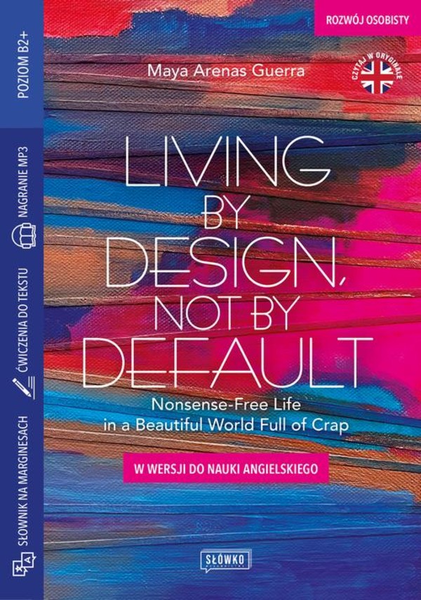 Living by Design, Not by Default Nonsense-Free Life in a Beautiful World Full of Crap w wersji do nauki angielskiego - mobi, epub
