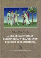 Livre des merveilles Burgundzka wizja Orientu późnego średniowiecza - pdf