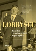 Okładka:Lobbyści. Zachodni rzecznicy polskiej niepodległości. Tom 2. Raporty z Polski 