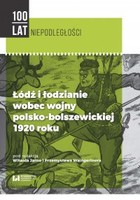 Łódź i łodzianie wobec wojny polsko-bolszewickiej 1920 roku - pdf