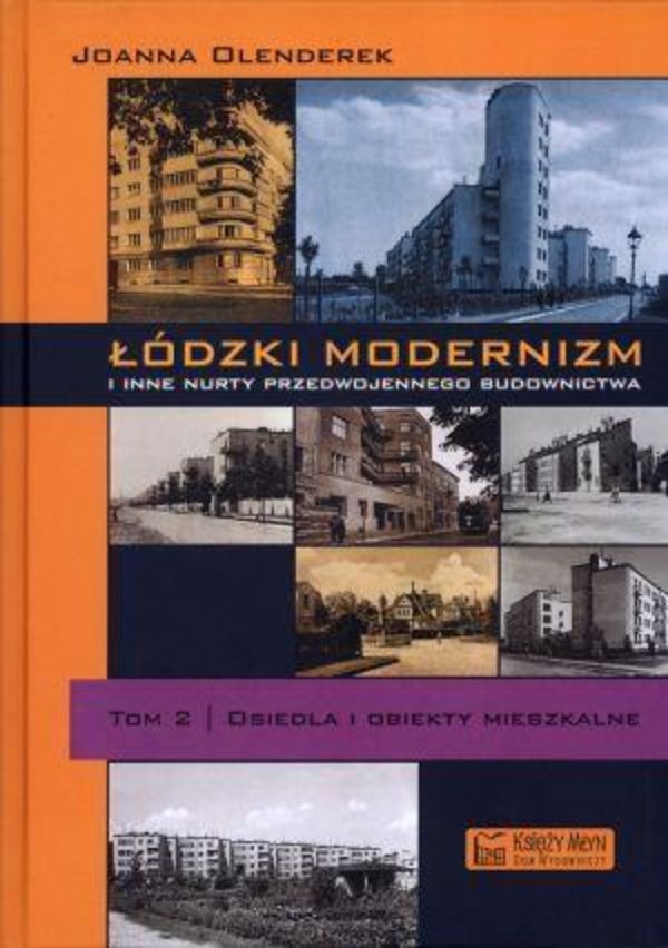 Łódzki modernizm i inne nurty przedwojennego budownictwa Osiedla i obiekty mieszkalne Tom 2