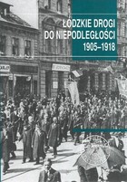 Łódzkie drogi do niepodległości 1905-1918