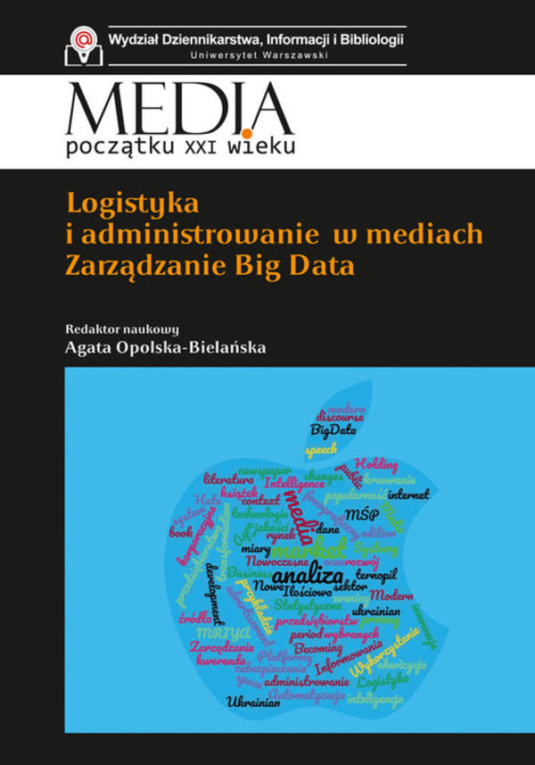 Logistyka i administrowanie w mediach. Zarządzanie Big Data Media początku XXI wieku, tom 39