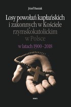 Losy powołań kapłańskich i zakonnych w Kościele rzymskokatolickim w Polsce w latach 1900-2018 - pdf
