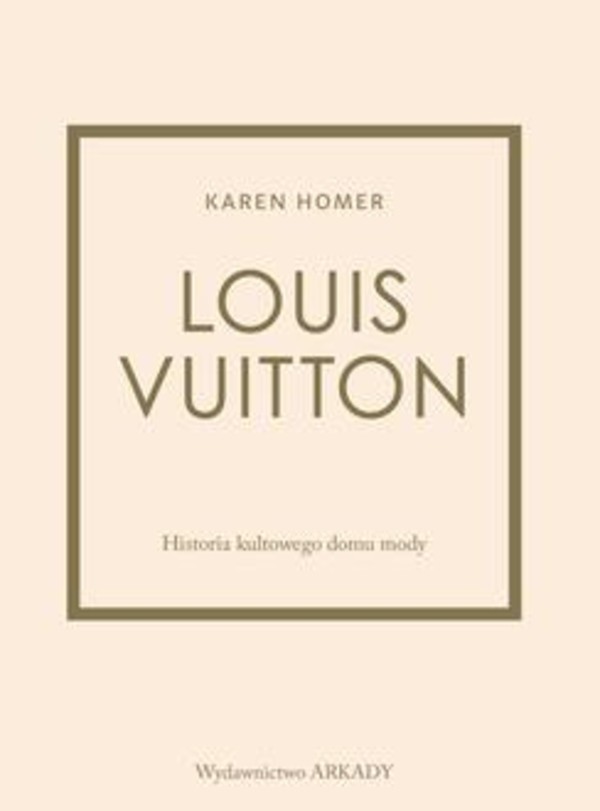 Louis Vuitton Historia kultowego domu mody