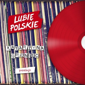 Lubię polskie: Katarzyna Groniec - Przeboje