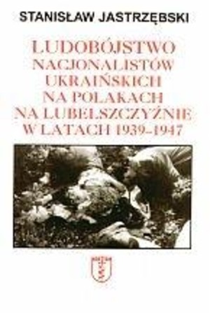 Ludobójstwo nacjonalistów ukraińskich na Polakach na Lubelszczyźnie w latach 1939-1947