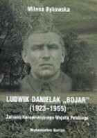 Ludwik Danielak `Bojar` (1923-1955). Żołnierz Konspiracyjnego Wojska Polskiego