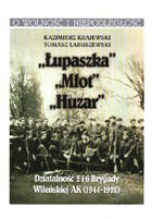 ŁUPASZKA, MŁOT, HUZAR. DZIAŁALNOŚĆ 5 I 6 BRYGADY WILEŃSKIEJ AK (1944 - 1952).