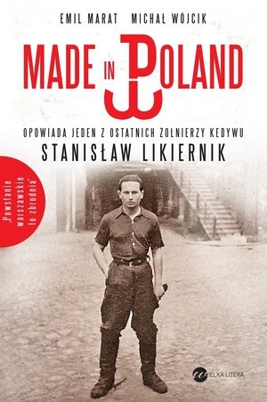 Made in Poland Historia jednego z ostatnich żołnierzy Kedywu Stanisława Likiernika