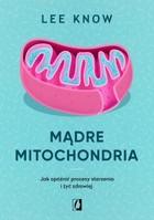 Mądre mitochondria - mobi, epub Jak opóźnić procesy starzenia i żyć zdrowiej