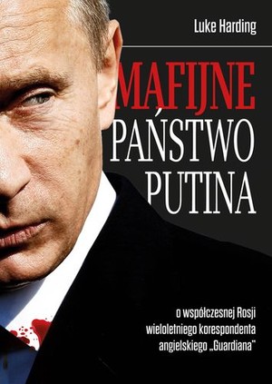 MAFIJNE PAŃSTWO PUTINA Współczesna Rosja oczami brytyjskiego korespondenta