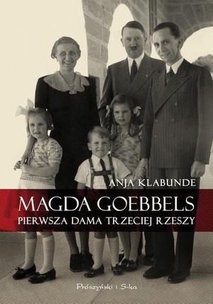 Magda Goebbels Pierwsza dama Trzeciej Rzeszy