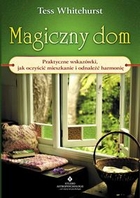 Magiczny dom Praktyczne wskazówki, jak oczyścić mieszkanie i odnaleźć harmonię