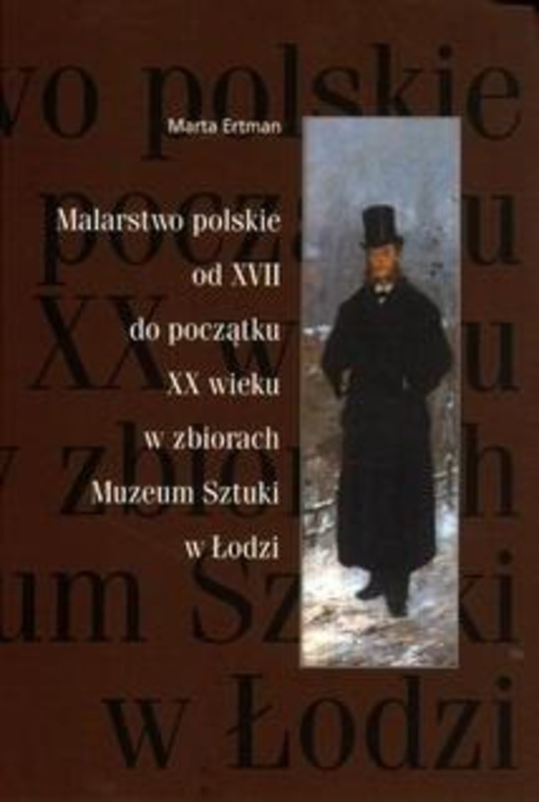 Malarstwo polskie od XVII do poczatku XX wieku w zbiorach Muzeum Sztuki w Łodzi