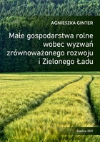Małe gospodarstwa rolne wobec wyzwań zrównoważonego rozwoju i Zielonego Ładu - pdf