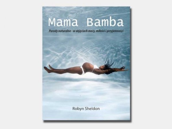 Mama Bamba Porody naturalne - w objęciach mocy, miłości i przyjemności