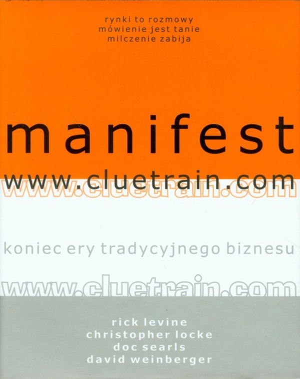 Manifest www.cluetrain.com Koniec ery tradycyjnego biznesu