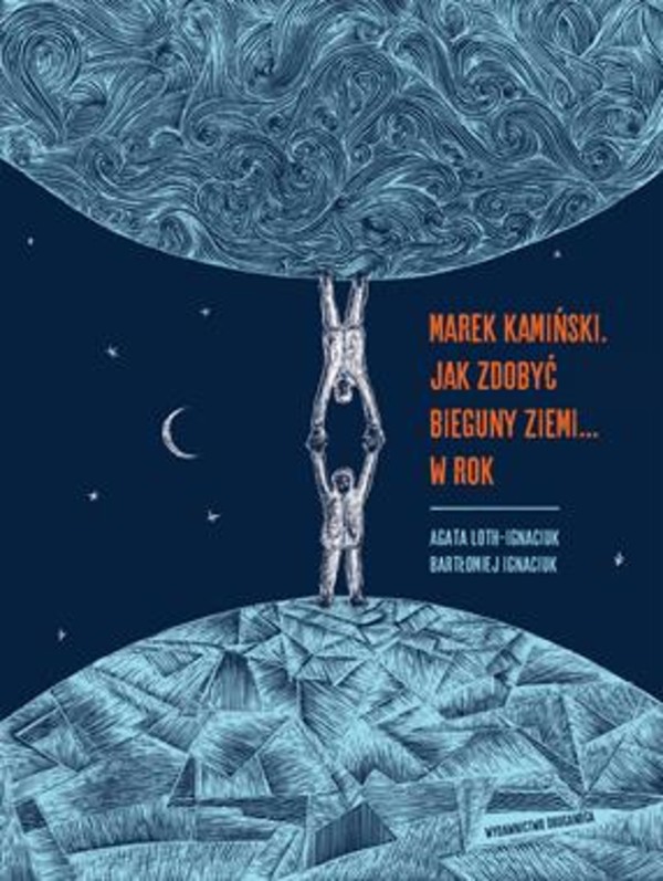 Marek Kamiński. Jak zdobyć bieguny Ziemi... w rok Niezwykłe wyprawy i wyczyny