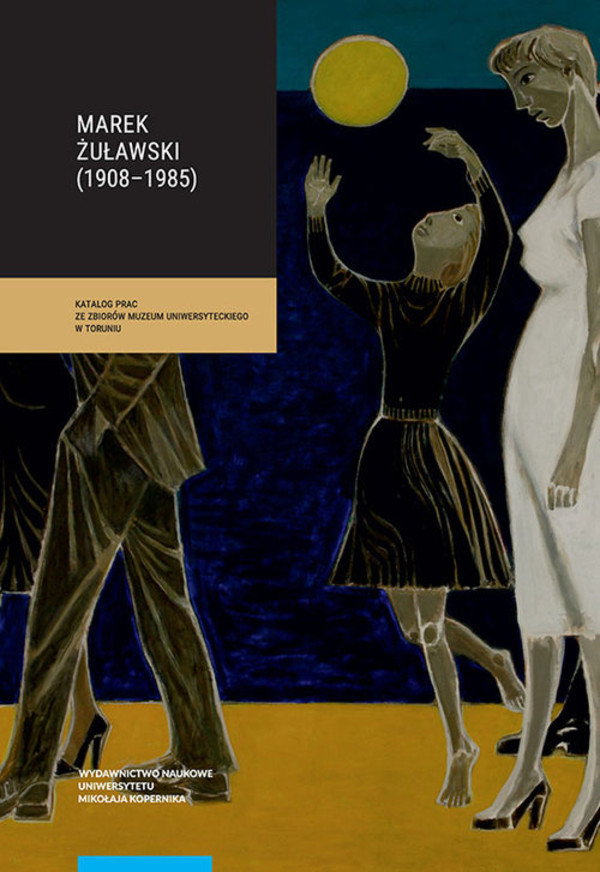 Marek Żuławski (1908-1985) Katalog prac ze zbiorów Muzeum Uniwersyteckiego w Toruniu