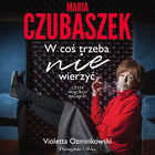 Maria Czubaszek - Audiobook mp3 W coś trzeba nie wierzyć
