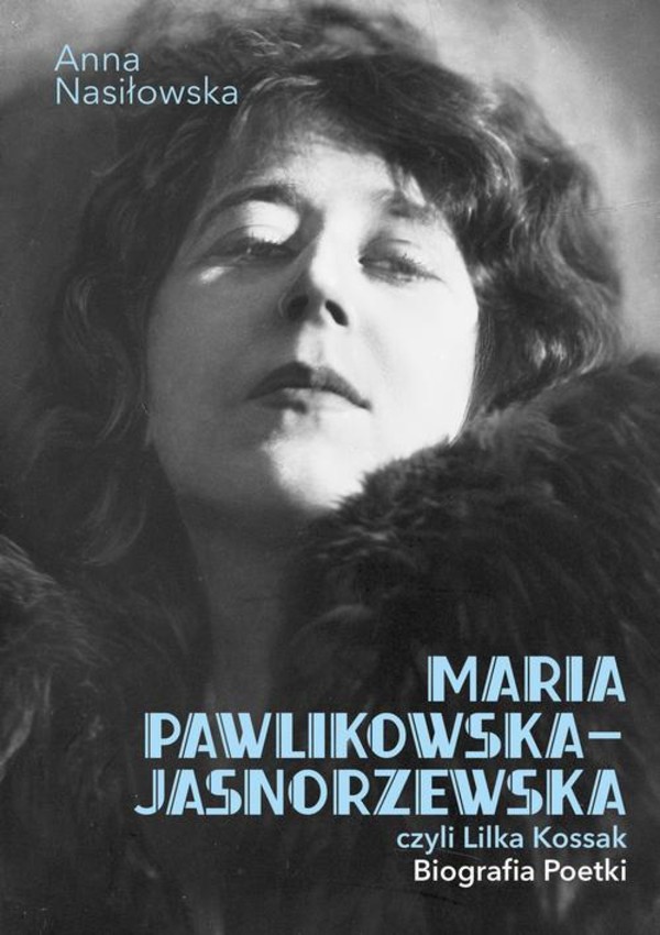 Maria Pawlikowska-Jasnorzewska, czyli Lilka Kossak. Biografia Poetki - mobi, epub, pdf