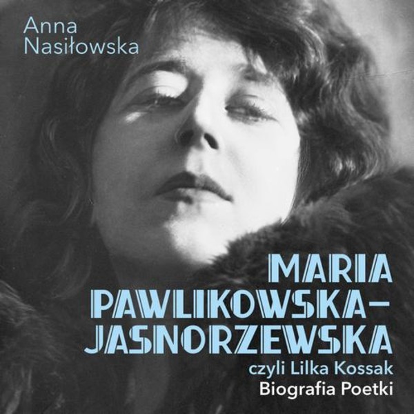 Maria Pawlikowska-Jasnorzewska, czyli Lilka Kossak. Biografia Poetki - Audiobook mp3