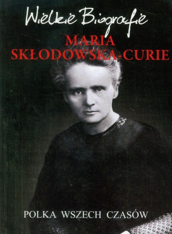 Maria Skłodowska-Curie Wielkie Biografie