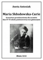 Maria Skłodowska-Curie. Scenariusz przedstawienia dla uczniów klas IV-VI szkoły podstawowej oraz gimnazjum - epub, pdf