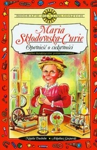 Maria Skłodowska-Curie Opowieść o ciekawości