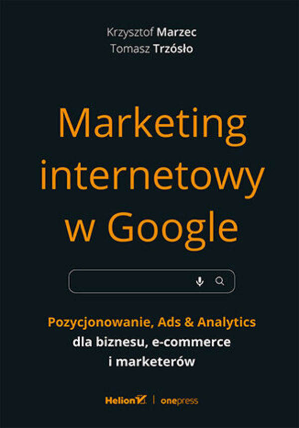 Marketing internetowy w Google. Pozycjonowanie, Ads & Analytics dla biznesu, e-commerce, marketerów - pdf