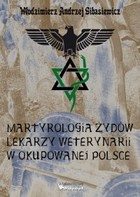 Okładka:Martyrologia Żydów lekarzy weterynarii w okupowanej Polsce 