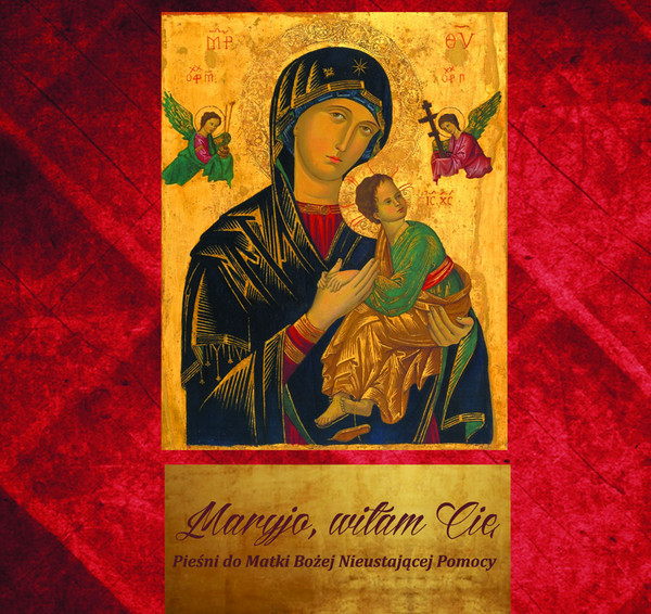 Maryjo, Witam Cię Pieśni do Matki Bożej Nieustającej Pomocy