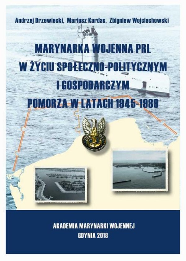 Marynarka Wojenna PRL w życiu społeczno-politycznym i gospodarczym Pomorza w latach 1945-1989 - pdf