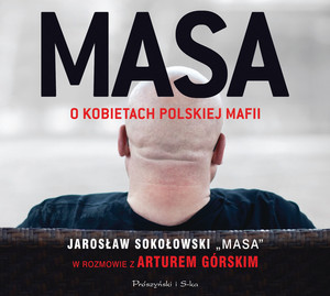 MASA o kobietach polskiej mafii Jarosław `Masa` Sokołowski w rozmowie z Arturem Górskim Audiobook CD Audio